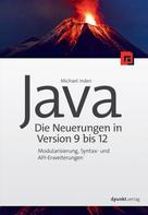 Michael Inden: Java – die Neuerungen in Version 9 bis 12 