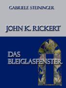 Gabriele Steininger: John K. Rickert 