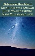 Muhammad Xenohikari: Kisah Hikayat Aminah Binti Wahab Ibunda Nabi Muhammad SAW 