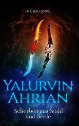 Yalurvin Ahrian - Scherben aus Stahl und Seele