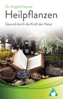 Dr. Angela Fetzner: Heilpflanzen: Gesund durch die Kraft der Natur ★★★