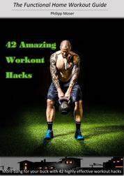 42 Awesome Workout Hacks - More bang for your buck with 42 highly effective workout hacks!