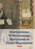 Papus: Martinésisme, Willermosisme, Martinisme et Franc-Maçonnerie : la quatre piliers de l'ésotérisme 