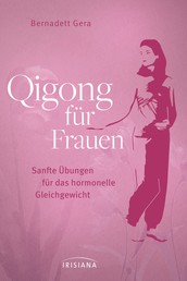 Qigong für Frauen - Sanfte Übungen für das hormonelle Gleichgewicht - Ganzheitliche Hilfe bei Menstruationsproblemen, Kinderwunsch oder Wechseljahresbeschwerden