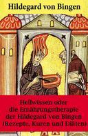 Hildegard von Bingen: Heilwissen oder die Ernährungstherapie der Hildegard von Bingen ★