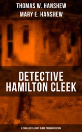 Detective Hamilton Cleek: 8 Thriller Classics in One Premium Edition - Cleek of Scotland Yard, Cleek the Master Detective, Cleek's Government Cases, Riddle of the Night
