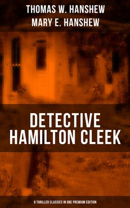 Detective Hamilton Cleek: 8 Thriller Classics in One Premium Edition