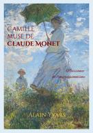 Alain Yvars: Camille muse de Claude Monet 