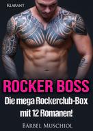 Bärbel Muschiol: ROCKER BOSS: Die mega Rockerclub-Box mit 12 Romanen! ★★★★