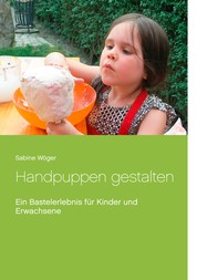 Handpuppen gestalten - Ein Bastelerlebnis für Kinder und Erwachsene