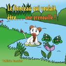 Valérie Gasnier: Le lionceau qui voulait être une grenouille ! 