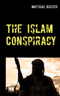 Matthias Richter: The Islam Conspiracy 