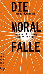 Die Moralfalle - Für eine Befreiung linker Politik