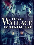 Edgar Wallace: Das geheimnisvolle Haus 