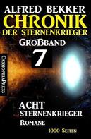 Alfred Bekker: Großband #7 - Chronik der Sternenkrieger: Acht Sternenkrieger Romane 