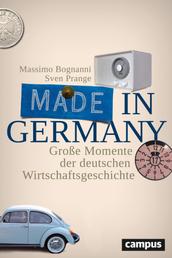Made in Germany - Große Momente der deutschen Wirtschaftsgeschichte