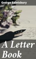 George Saintsbury: A Letter Book 
