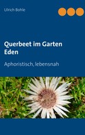 Ulrich Bohle: Querbeet im Garten Eden 