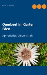 Querbeet im Garten Eden - Aphoristisch, lebensnah