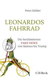 Leonardos Fahrrad - Die berühmtesten Fake News von Ramses bis Trump