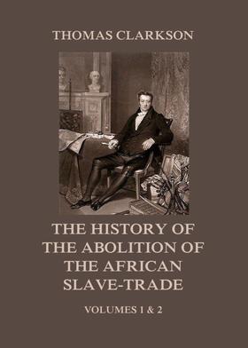 The History of the Abolition of the African Slave-Trade