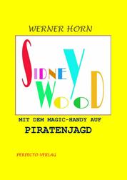Sidney Wood - Mit dem Magic-Handy auf Piratenjagd
