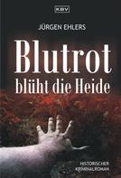Jürgen Ehlers: Blutrot blüht die Heide ★★★★★