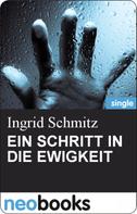 Ingrid Schmitz: EIN SCHRITT IN DIE EWIGKEIT 