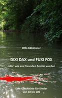 Otto Köhlmeier: Dixi Dax und Fuxi Fox 