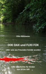 Dixi Dax und Fuxi Fox - Wie aus Freunden Feinde wurden