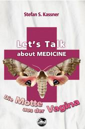 Let's talk about MEDICINE - Die Motte aus der Vagina