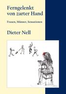 Dieter Nell: Ferngelenkt von zarter Hand 