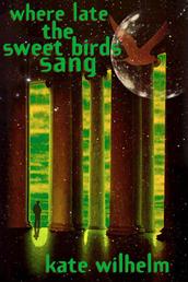 Where Late The Sweet Birds Sang - A Novel
