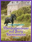 Ursula Isbel-Dotzler: Pferdeabenteuer auf Burg Ravensmoor ★★★★★