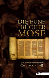 Die fünf Bücher Mose - Eine Bibelauslegung von C. H. Mackintosh