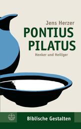 Pontius Pilatus - Henker und Heiliger