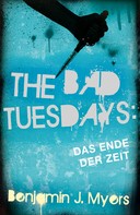 Benjamin J. Myers: The Bad Tuesdays: Das Ende der Zeit 