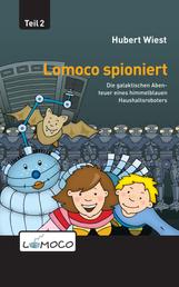 Lomoco spioniert - Die galaktischen Abenteuer eines himmelblauen Haushaltsroboters - Teil 2