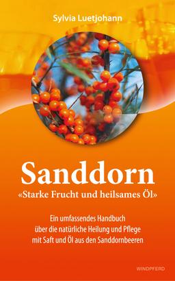 Sanddorn - Starke Frucht und heilsames Öl