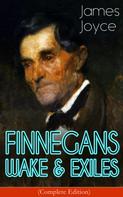 James Joyce: FINNEGANS WAKE & EXILES (Complete Edition) 