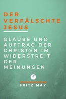 Fritz May: Der verfälschte Jesus 