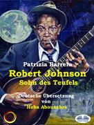 Patrizia Barrera: Robert Johnson, Sohn Des Teufels 