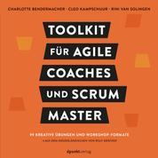Toolkit für Agile Coaches und Scrum Master - 99 kreative Übungen und Workshop-Formate