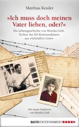Ich muss doch meinen Vater lieben, oder? - Die Lebensgeschichte der Monika Göth, der Tochter des KZ-Kommandanten aus "Schindlers Liste"