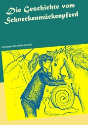 Die Geschichte vom Schneckenmückenpferd - Zeichnungen: Petra Wölfel-Schneider