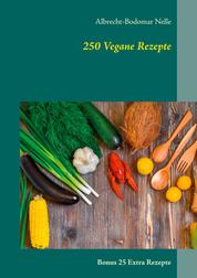 250 Vegane Rezepte - Bonus 25 Extra Rezepte