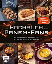 Das inoffizielle Kochbuch für Tribute von Panem-Fans - 60 aufregende Rezepte zur beliebten Film- und Buchreihe