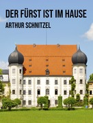 Arthur Schnitzler: Der Fürst ist im Hause 