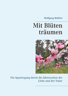 Wolfgang Walther: Mit Blüten träumen 