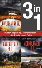Die Charlie-Lager-Serie Band 1-3: Löwenzahnkind/ Hagebuttenblut/ Mohnblumentod (3in1 Bundle) - Die spannende schwedische Bestsellerserie. 3 Thriller in einem Band